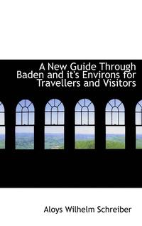 bokomslag A New Guide Through Baden and it's Environs for Travellers and Visitors