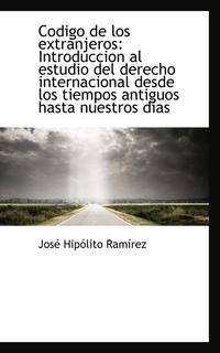 bokomslag Codigo de Los Extranjeros: Introduccion Al Estudio del Derecho Internacional Desde Los Tiempos Antig