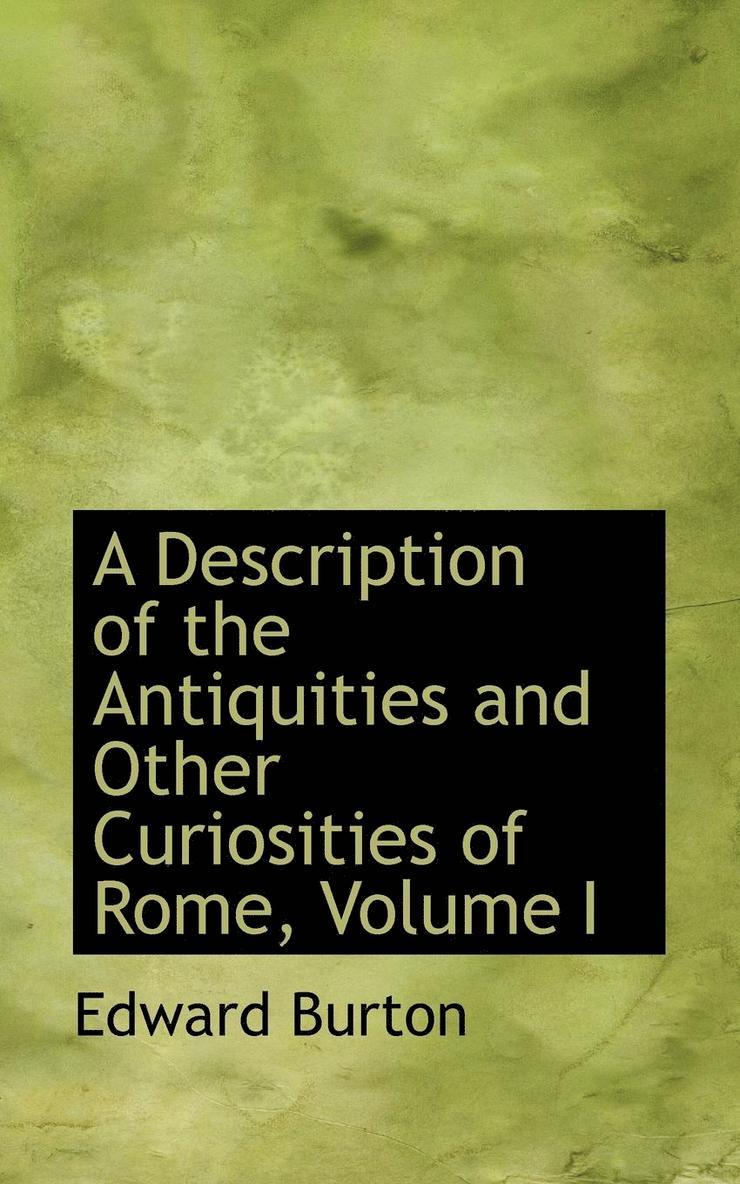 Edward Burton - A Description of the Antiquities and Other Curiosities of Rome, Volume I, Häftad
