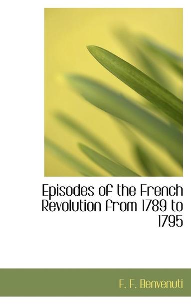 bokomslag Episodes of the French Revolution from 1789 to 1795