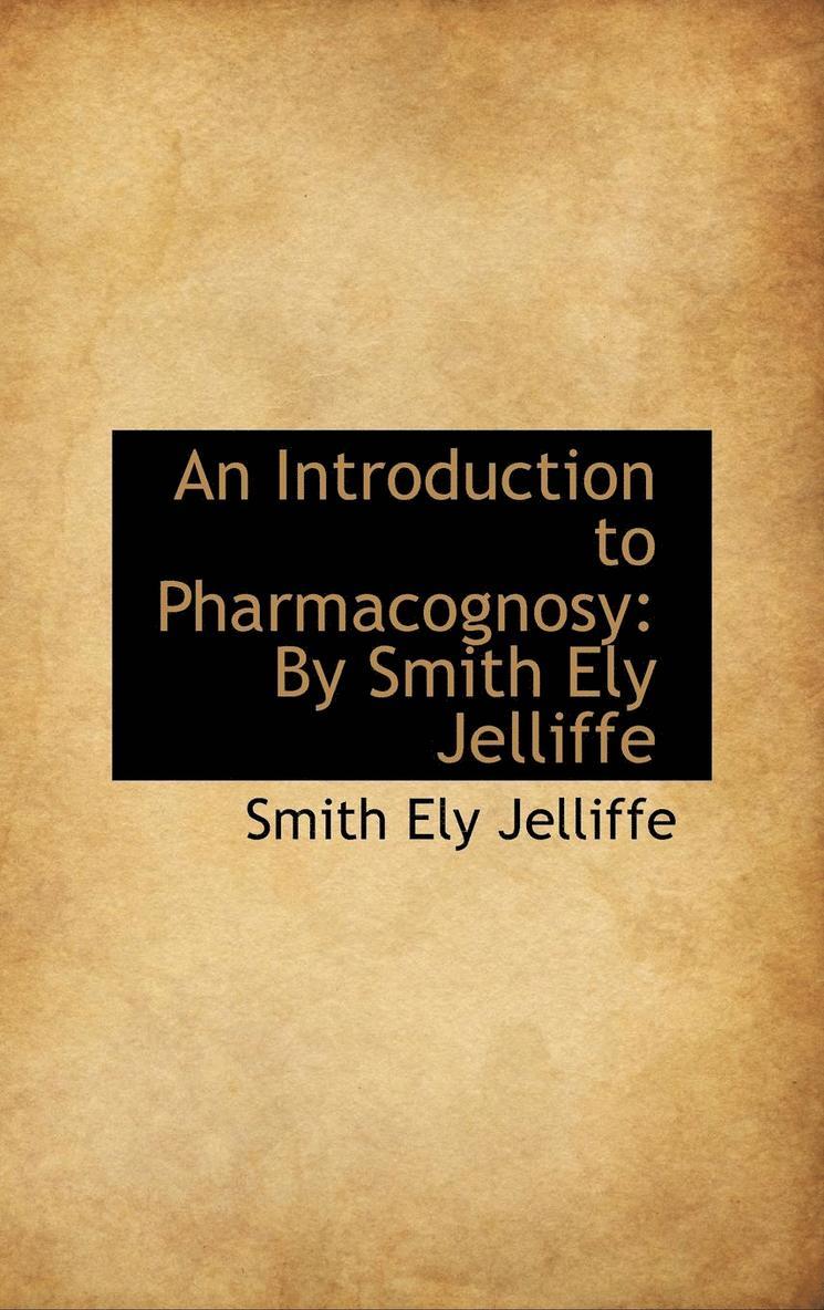 Smith Ely Jelliffe - Introduction to Pharmacognosy, Inbunden
