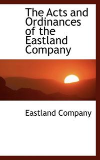 bokomslag The Acts and Ordinances of the Eastland Company