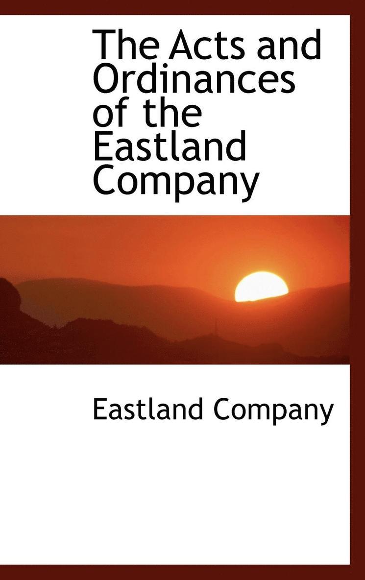 The Acts and Ordinances of the Eastland Company 1