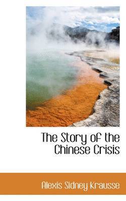 bokomslag The Story of the Chinese Crisis