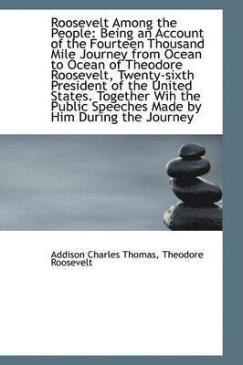 bokomslag Roosevelt Among the People: Being an Account of the Fourteen Thousand Mile Journey from Ocean to Oce