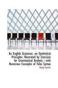bokomslag An English Grammar, on Synthetical Principles