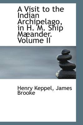 bokomslag Visit to the Indian Archipelago in H. M. Ship Maeander, Volume II