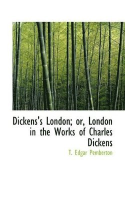 Dickens's London or London in the Works of Charles Dickens