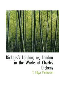 bokomslag Dickens's London; or, London in the Works of Charles Dickens