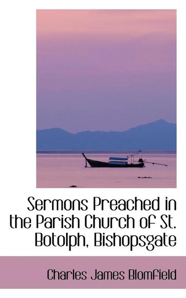 Charles James Blomfield - Sermons Preached in the Parish Church of St. Botolph, Bishopsgate, Häftad
