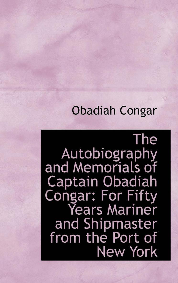 The Autobiography and Memorials of Captain Obadiah Congar 1