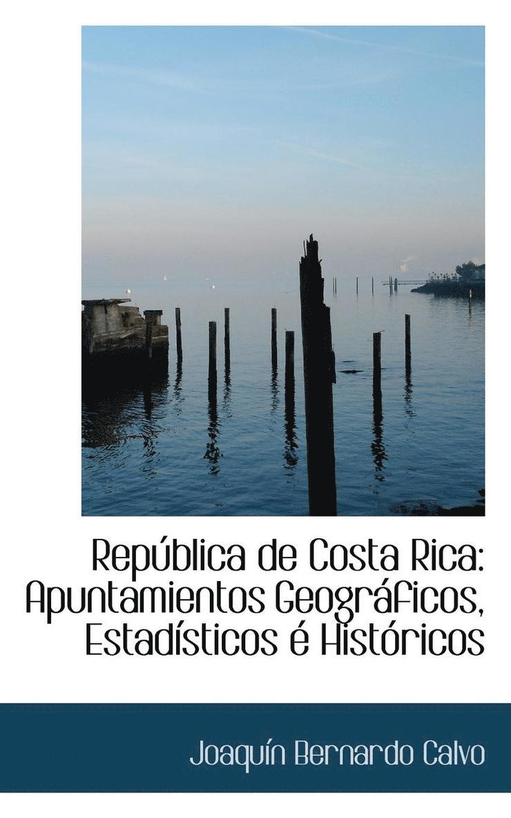 Joaqun Bernardo Calvo - Rep Blica de Costa Rica: Apuntamientos Geogr Ficos, Estad Sticos Hist Ricos, Häftad