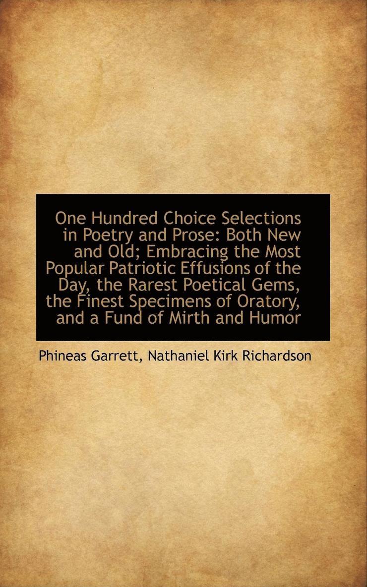 Phineas Garrett - One Hundred Choice Selections in Poetry and Prose: Both New and Old; Embracing the Most Popular Patr, Häftad