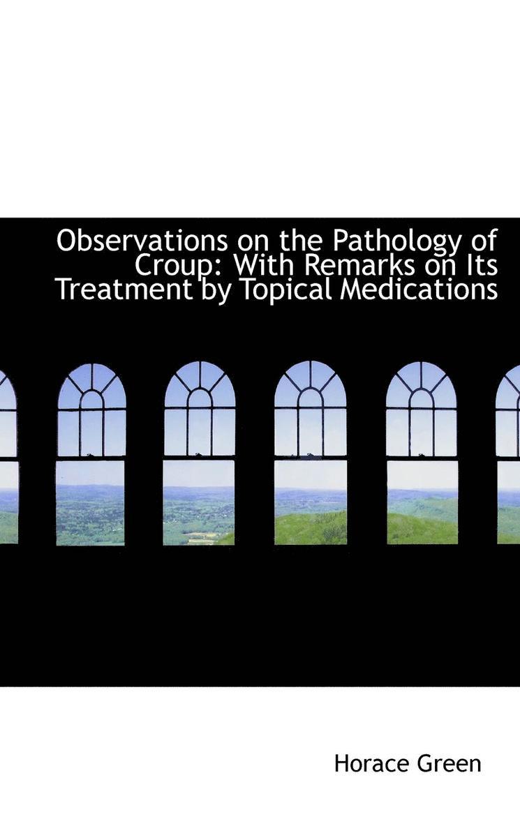 Observations on the Pathology of Croup 1