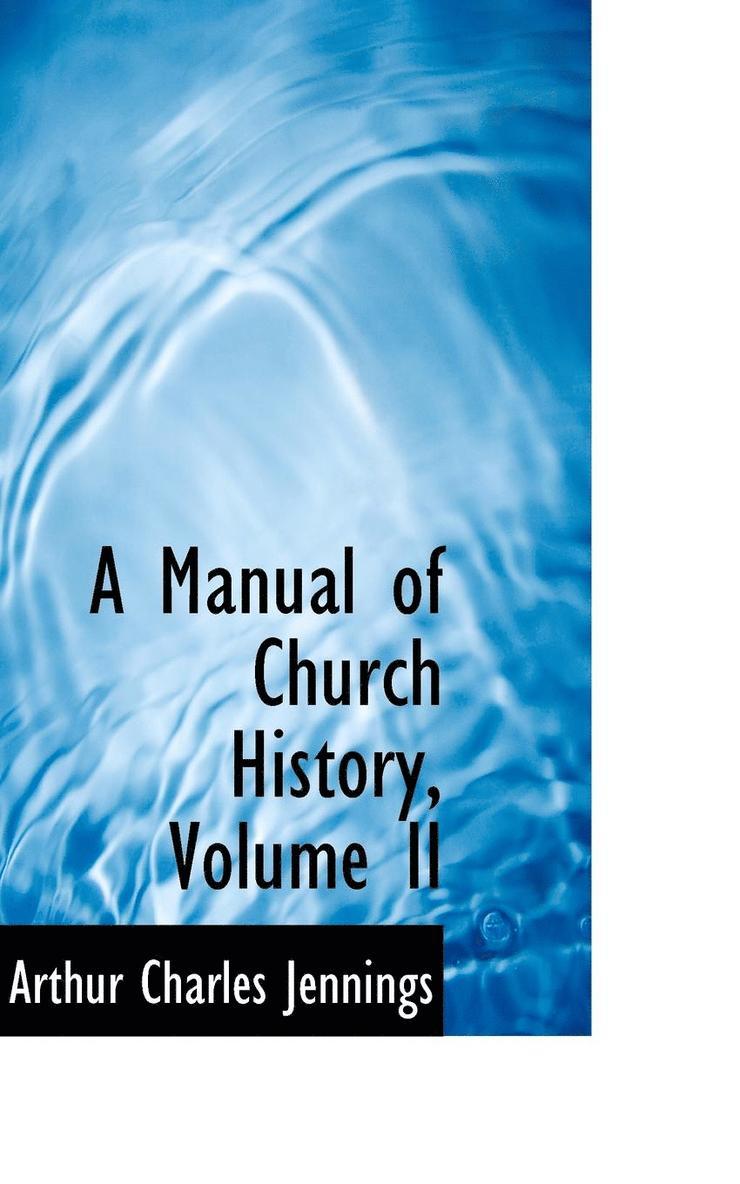 A Manual of Church History, Volume II 1