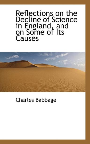 Charles Babbage - Reflections on the Decline of Science in England, and on Some of Its Causes, Häftad