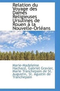 bokomslag Relation Du Voyage Des Dames Religieuses Ursulines de Rouen a la Nouvelle-Orleans