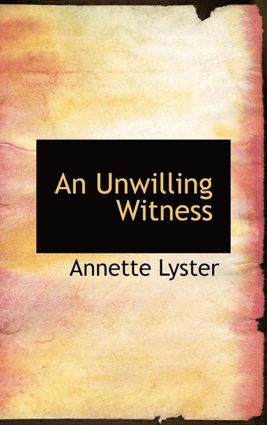 Annette Lyster - Unwilling Witness, Inbunden