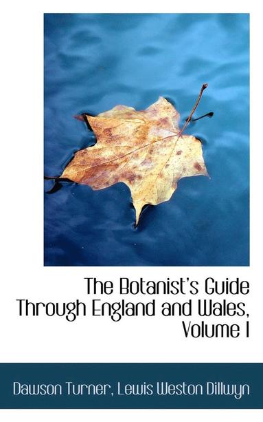 bokomslag The Botanists Guide Through England and Wales, Volume I