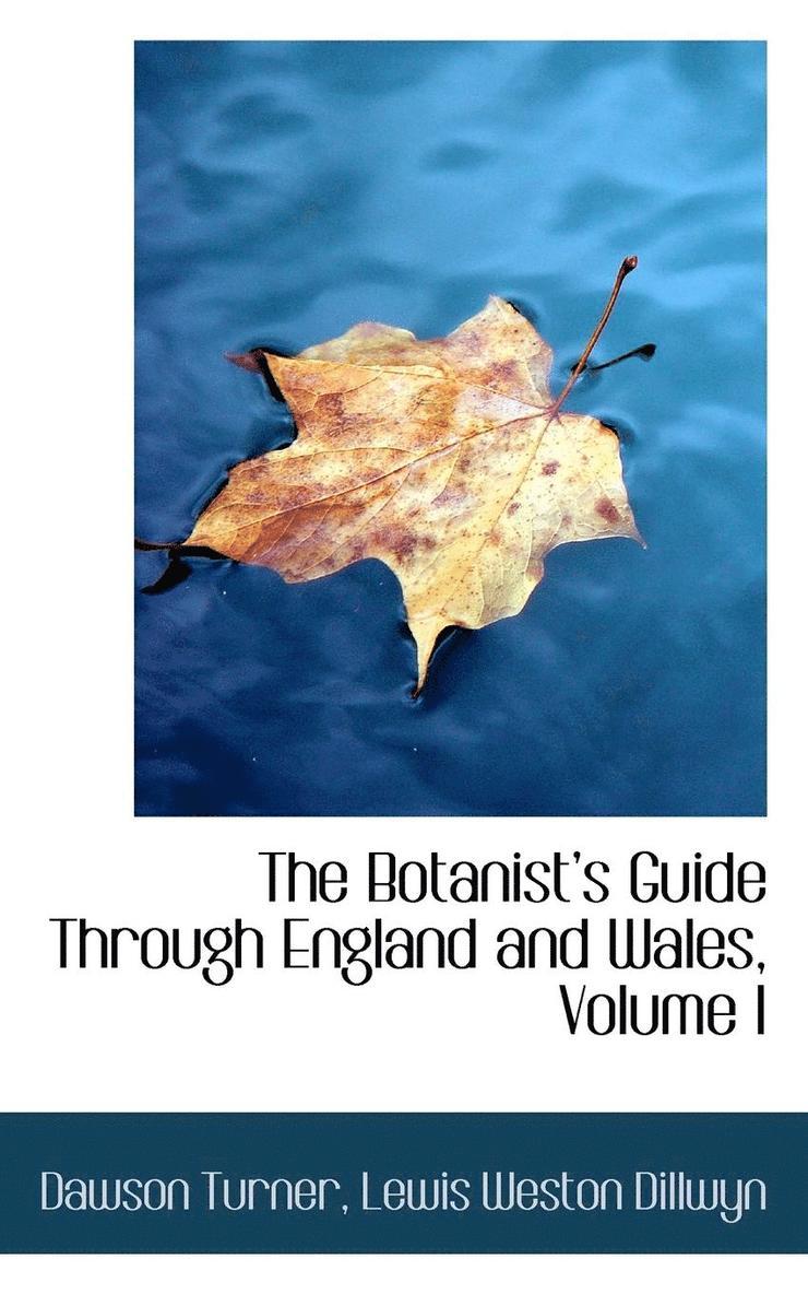 The Botanists Guide Through England and Wales, Volume I 1