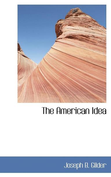 Joseph B Gilder - American Idea, Inbunden