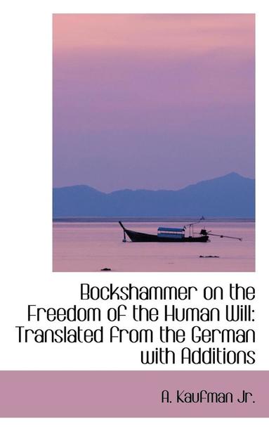 bokomslag Bockshammer on the Freedom of the Human Will: Translated from the German with Additions