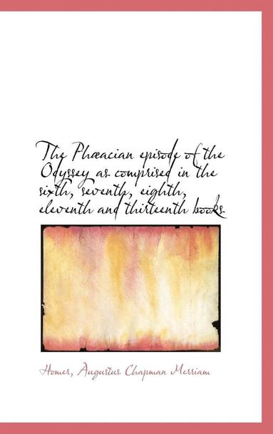 bokomslag The Phacian episode of the Odyssey as comprised in the sixth, seventh, eighth, eleventh and thirtee