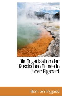 bokomslag Die Organisation der Russischen Armee in ihrer Eigenart