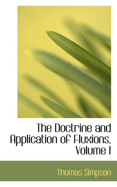 Thomas Simpson - The Doctrine and Application of Fluxions, Volume I, Häftad