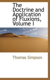 bokomslag The Doctrine and Application of Fluxions, Volume I