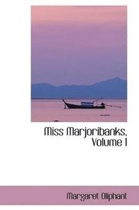 bokomslag Miss Marjoribanks, Volume I