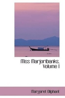 Miss Marjoribanks, Volume I 1