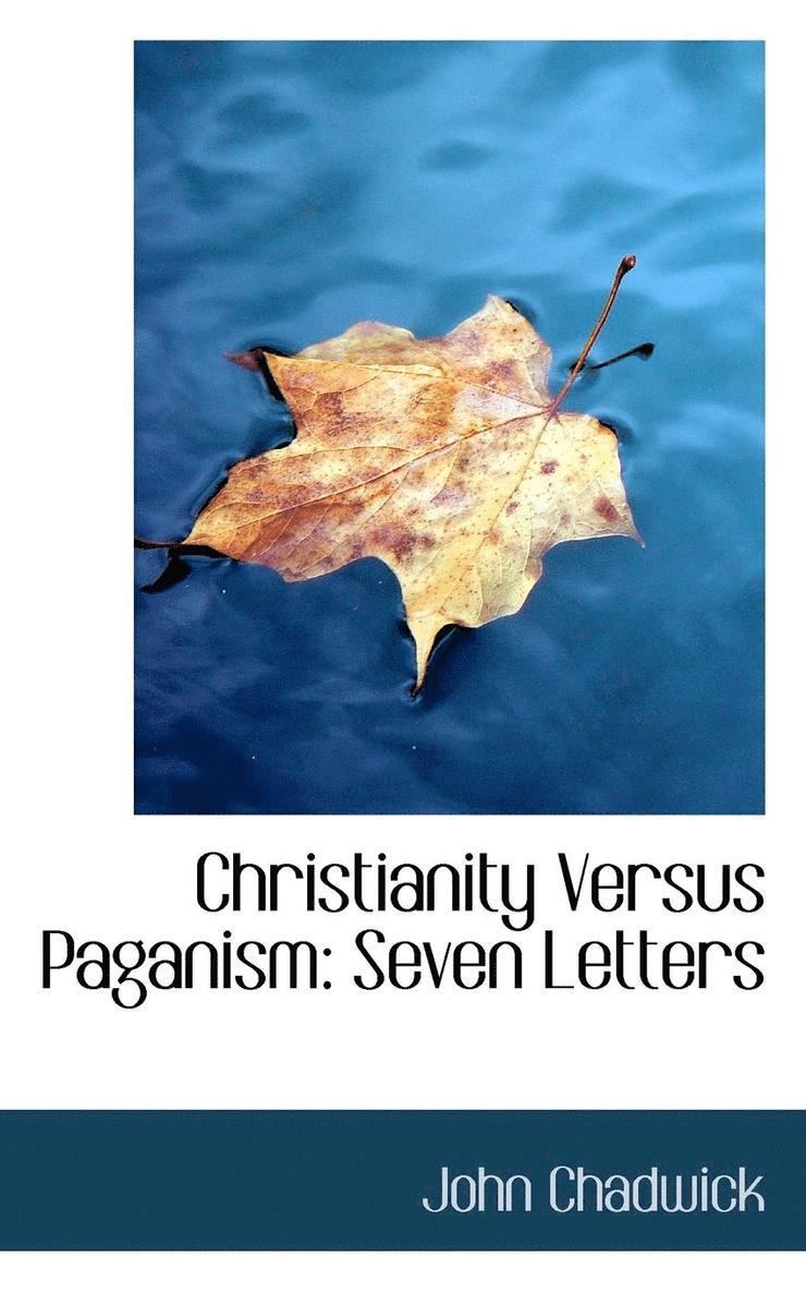 John Chadwick - Christianity Versus Paganism: Seven Letters, Häftad