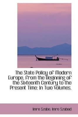 Imre Szabo - State Policy of Modern Europe, from the Beginning of the Sixteenth Century to the Present Time, Häftad