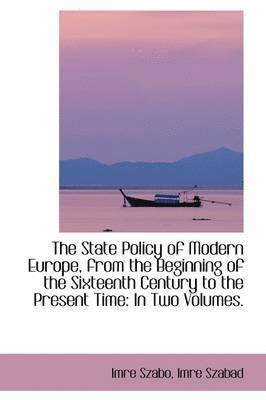 The State Policy of Modern Europe, from the Beginning of the Sixteenth Century to the Present Time 1