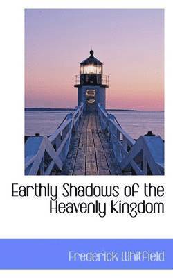 Earthly Shadows of the Heavenly Kingdom 1