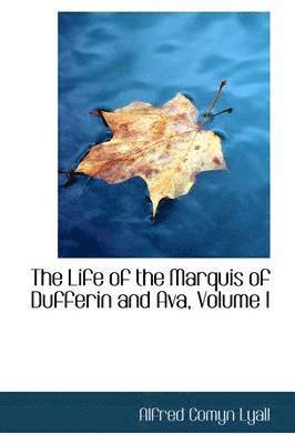 Alfred Comyn Lyall - Life of the Marquis of Dufferin and Ava, Volume I, Inbunden