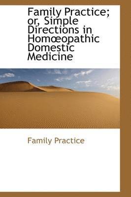 bokomslag Family Practice; or, Simple Directions in Homopathic Domestic Medicine