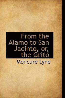 From the Alamo to San Jacinto, Or, the Grito 1