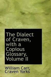 bokomslag The Dialect of Craven, with a Copious Glossary. Volume II