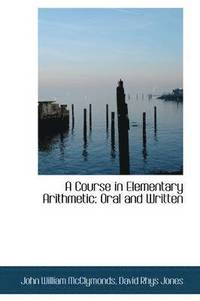 bokomslag A Course in Elementary Arithmetic: Oral and Written