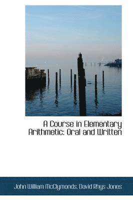 bokomslag A Course in Elementary Arithmetic: Oral and Written