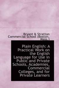 bokomslag Plain English: A Practical Work on the English Language for Use in Public and Private Schools, Acade