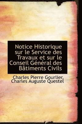 bokomslag Notice Historique Sur Le Service Des Travaux Et Sur Le Conseil General Des Batiments Civils