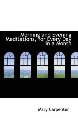 Mary Carpenter - Morning and Evening Meditations, for Every Day in a Month, Häftad
