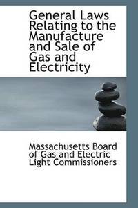 bokomslag General Laws Relating to the Manufacture and Sale of Gas and Electricity