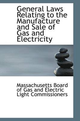 General Laws Relating to the Manufacture and Sale of Gas and Electricity 1