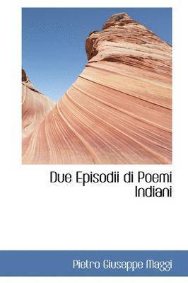 Pietro Giuseppe Maggi - Due Episodii Di Poemi Indiani, Häftad