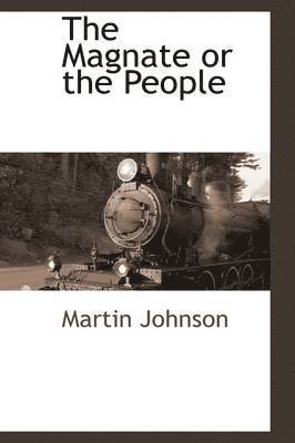 Martin Johnson - Magnate or the People, Inbunden
