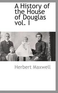 bokomslag A History of the House of Douglas vol. I
